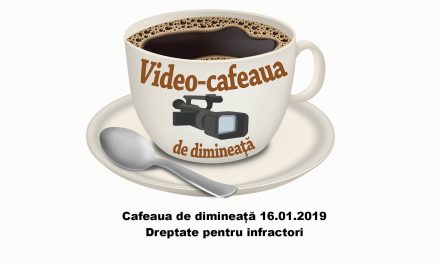 Cafeaua de dimineată – 16.01.2019