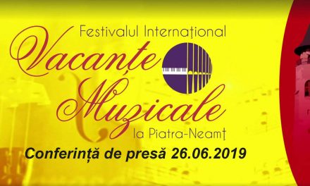 Conferință de presă 26.06.2019 – “Vacanțe Muzicale” la Piatra Neamț