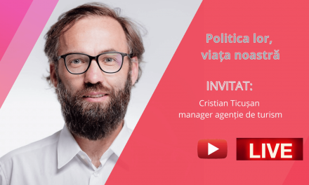 VIDEO „Politica lor, viața noastră” invitat Cristian Ticuşan, manager agenţie de turism