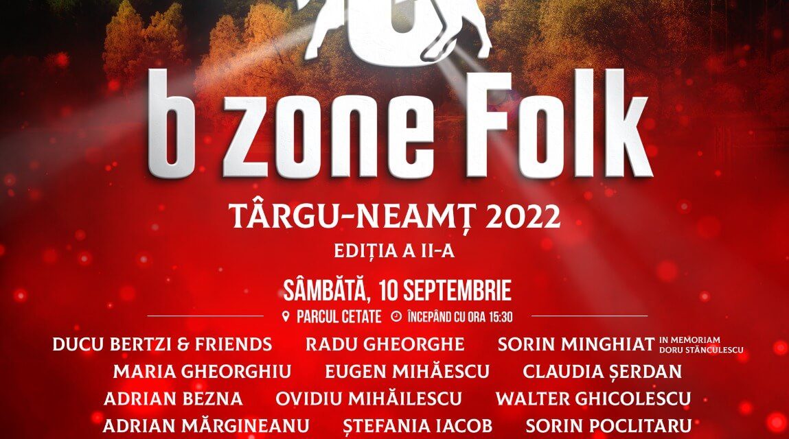 Festivalul „B Zone Folk România“, organizat de Consiliul Județean Neamț la Târgu-Neamț