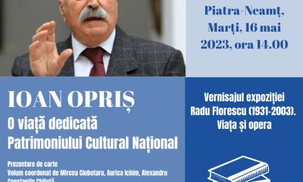 „Ioan Opriș. O viață dedicată Patrimoniului Cultural Național”